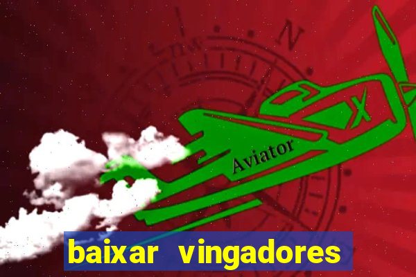 baixar vingadores guerra infinita google drive